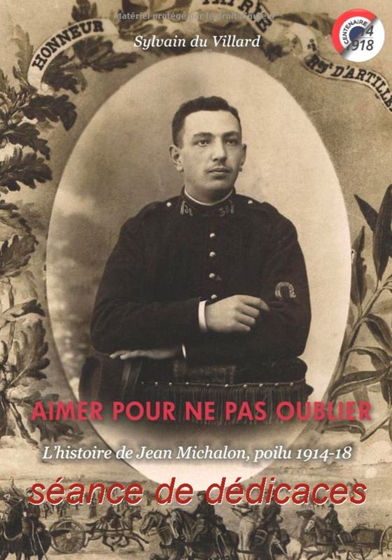 Archives départementales de la Haute-Loire. "Aimer pour ne pas oublier : l'histoire de Jean Michalon, Poilu 1914-18.", ouvrage de Sylvain du Villard (8° 13418).