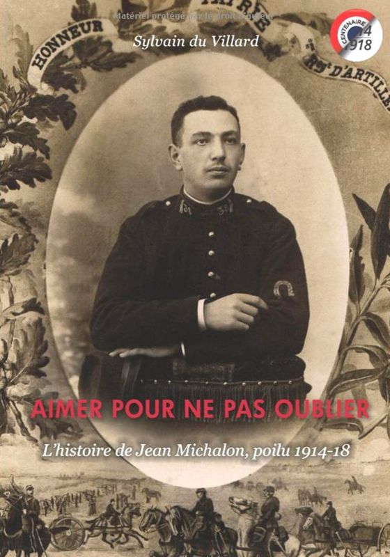 Archives départementales de la Haute-Loire. "Aimer pour ne pas oublier : l'histoire de Jean Michalon, Poilu 1914-18.", ouvrage de Sylvain du Villard (bibliothèque historique des Archives départementales, 8° 13418).