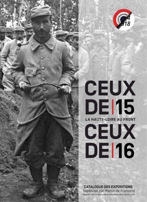 Archives départementales de la Haute-Loire. Catalogue des expositions "Ceux de 15, ceux de 16, la Haute-Loire au front".