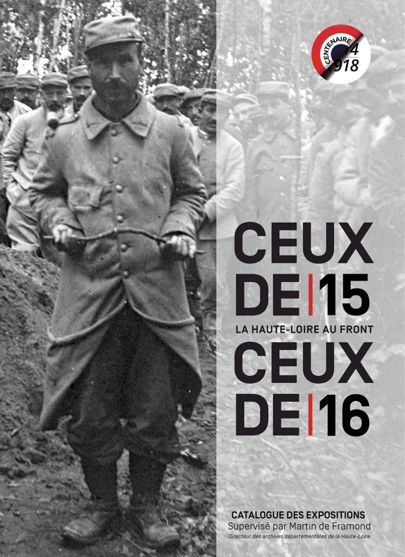 Archives départementales de la Haute-Loire. Catalogue des expositions "Ceux de 15, ceux de 16, la Haute-Loire au front".