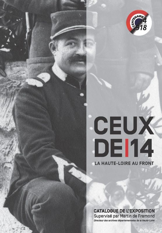 Archives départementales de la Haute-Loire. Réédition du catalogue de l'exposition "Ceux de 14, la Haute-Loire au front".