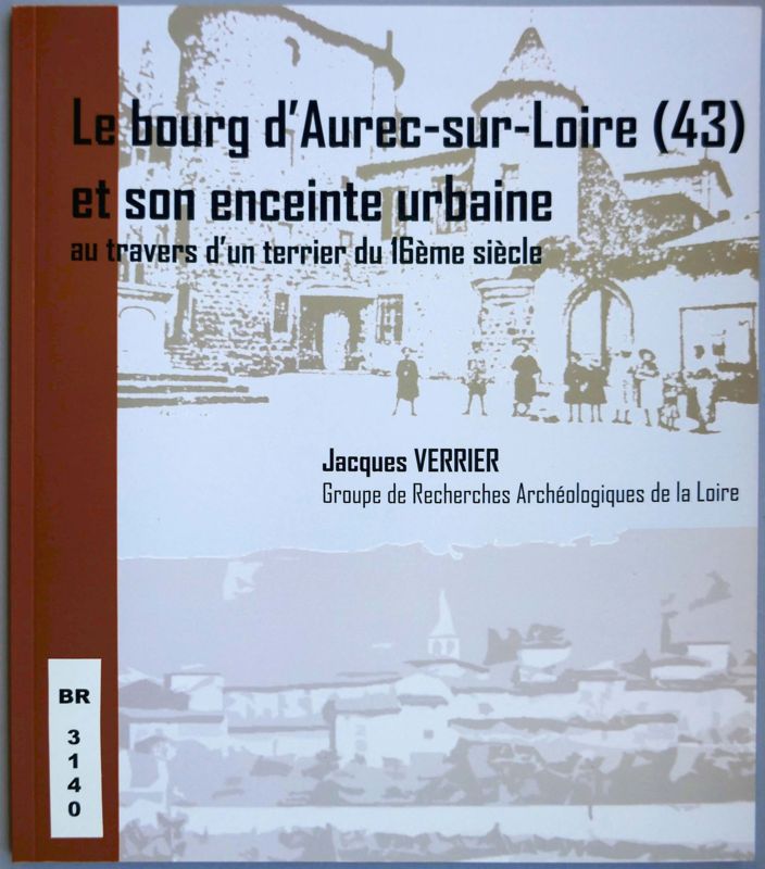Archives départementales de la Haute-Loire. "Le bourg d'Aurec-sur-Loire et son enceinte urbaine", Jacques Verrier (BR 3140).